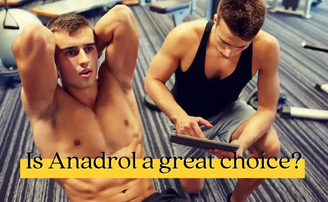 Why is Anadrol a great choice?