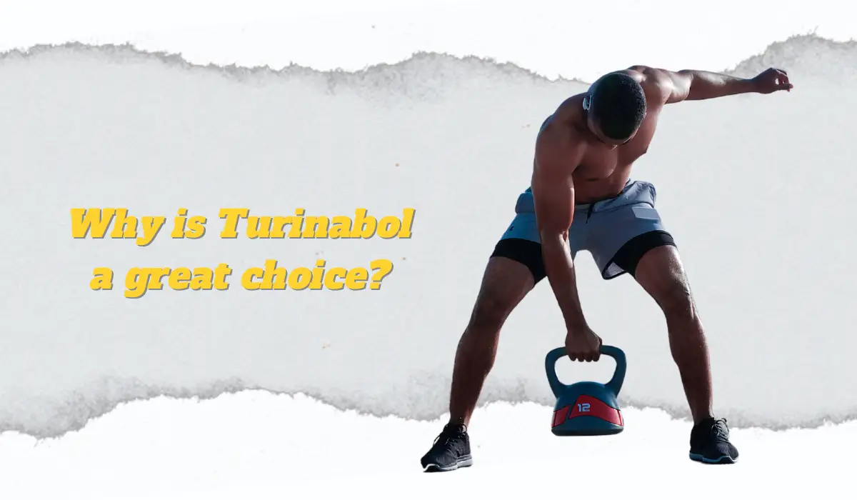 Why is Turinabol a great choice?